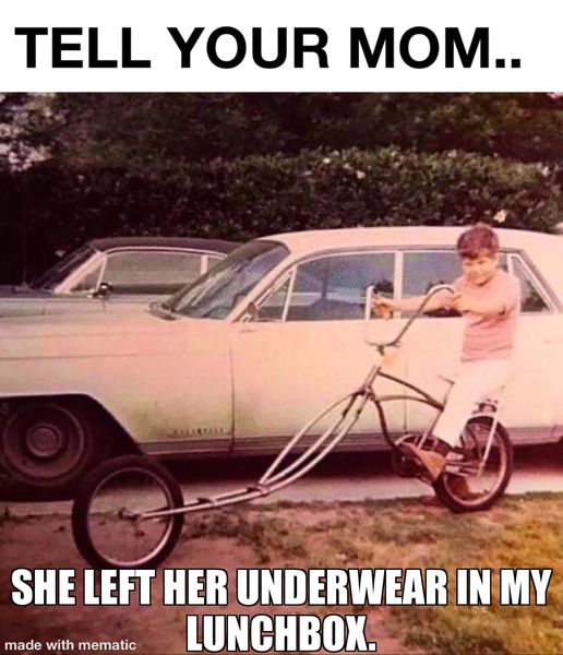 funny and random pics - vintage car - Tell Your Mom.. 20 made with mematic Allartam She Left Her Underwear In My Lunchbox.