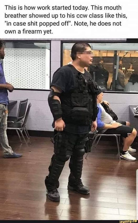 funny and svage memes - shoulder - This is how work started today. This mouth breather showed up to his ccw class this, "in case shit popped off". Note, he does not own a firearm yet. ifunny.co