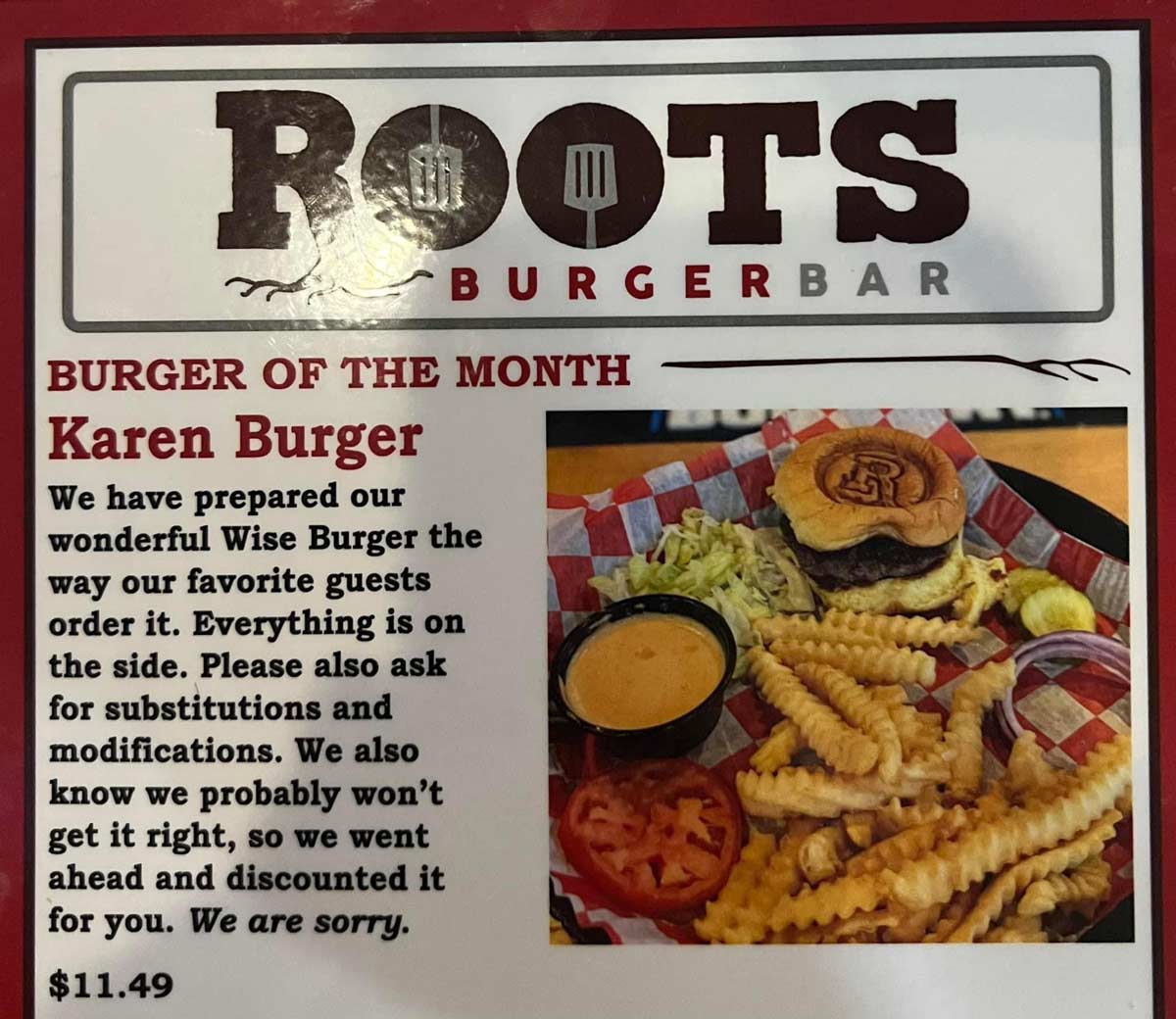 dank memes - junk food - Roots Burgerbar Burger Of The Month Karen Burger We have prepared our wonderful Wise Burger the way our favorite guests order it. Everything is on the side. Please also ask for substitutions and modifications. We also know we prob