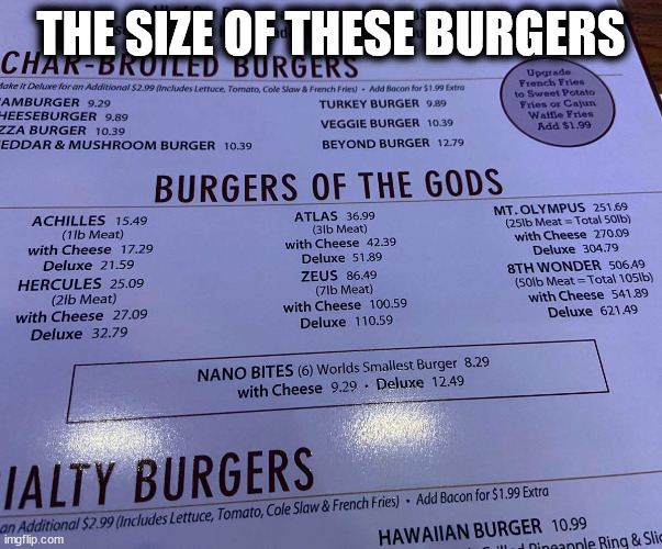 The Size Of These Burgers CharBroiled Burgers Bake It Deluxe for an Additional $2.99 Includes Lettuce, Tomato, Cole Slaw & French Fries Add Bacon for $1.99 Extra Amburger 9.29 Turkey Burger 9.89 Heeseburger 9.89 Veggie Burger 10.39 Beyond Burger 12.79 Zza