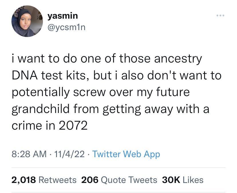 Photograph - yasmin i want to do one of those ancestry Dna test kits, but i also don't want to potentially screw over my future grandchild from getting away with a crime in 2072 11422 Twitter Web App . 2,018 206 Quote Tweets 30K