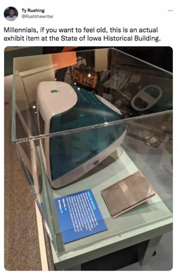 funny pics and memes - old tech meme - Ty Rushing Millennials, if you want to feel old, this is an actual exhibit item at the State of lowa Historical Building. 251335 D