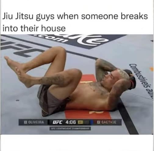 funny memes and pics - Internet meme - Jiu Jitsu guys when someone breaks into their house Oliveira Ufc Ufc Lightnicient Gaethje Combustiveis ad