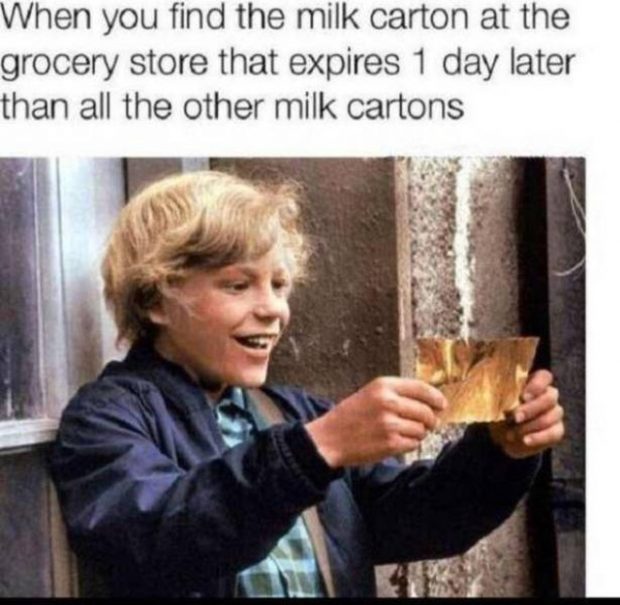 funny memes and pics - charlie and the chocolate factory - When you find the milk carton at the grocery store that expires 1 day later than all the other milk cartons 419