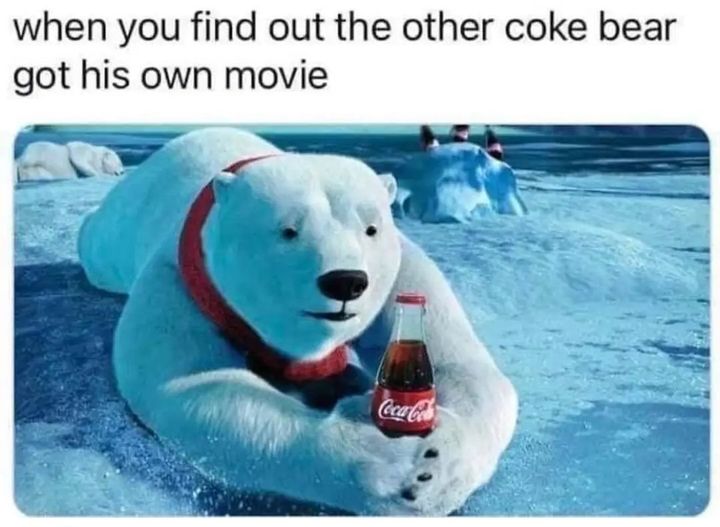 coca cola polar bear - when you find out the other coke bear got his own movie CocaCola