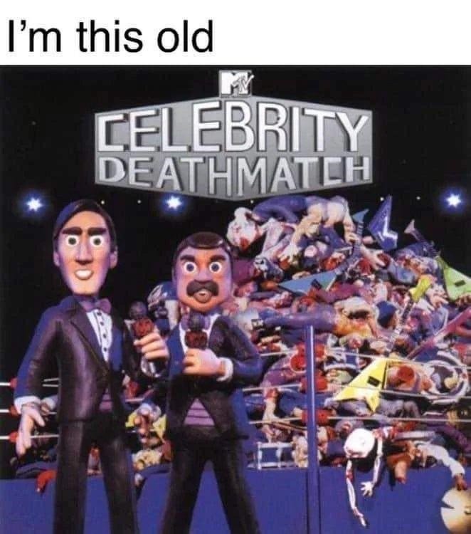 celebrity deathmatch - I'm this old Celebrity Deathmatch