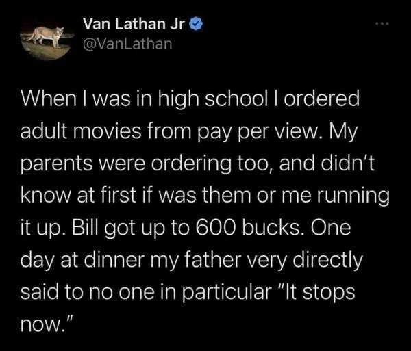 Photograph - Van Lathan Jr When I was in high school I ordered adult movies from pay per view. My parents were ordering too, and didn't know at first if was them or me running it up. Bill got up to 600 bucks. One day at dinner my father very directly said