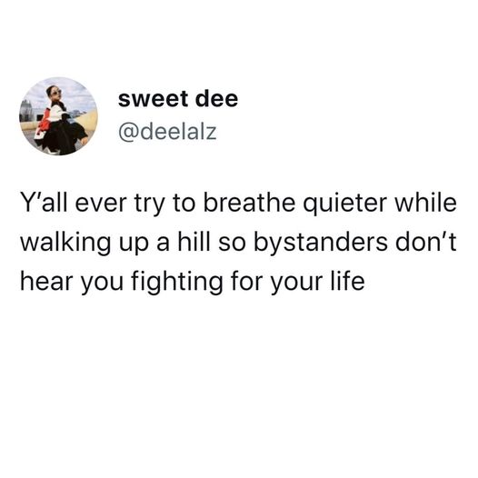 Photograph - sweet dee Y'all ever try to breathe quieter while walking up a hill so bystanders don't hear you fighting for your life