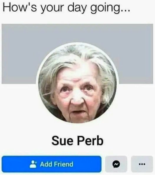 head - How's your day going... Sue Perb Add Friend ...