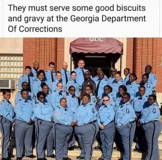 funny memes and pics - defund the police cafeteria - They must serve some good biscuits and gravy at the Georgia Department Of Corrections Guc
