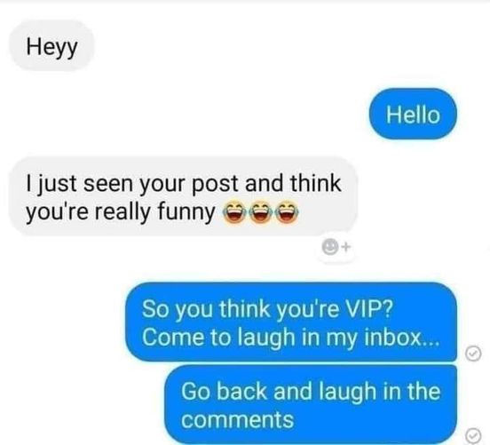 dank memes and pics - Heyy I just seen your post and think you're really funny Hello So you think you're Vip? Come to laugh in my inbox... Go back and laugh in the
