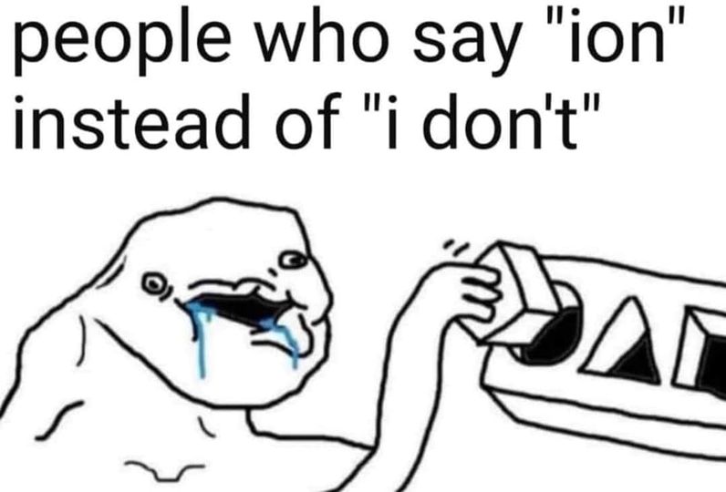 random pics and memes - cartoon - people who say "ion" instead of "i don't"