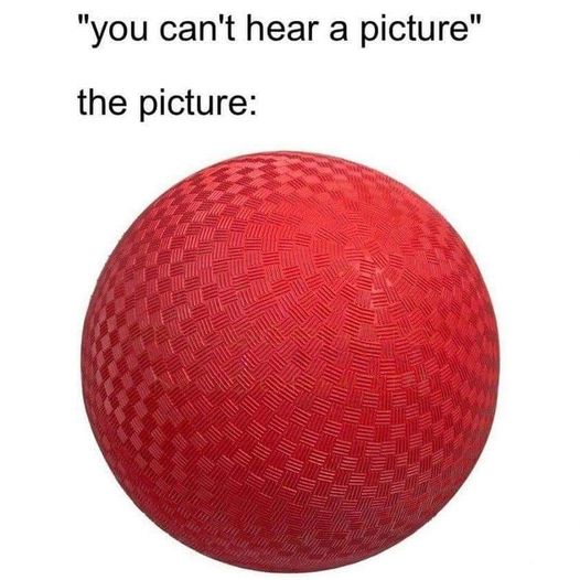 random pics and memes - old school dodgeball - "you can't hear a picture" the picture