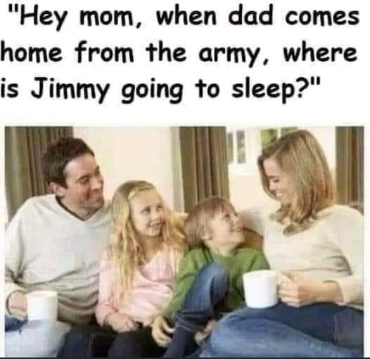 funny randoms - broken condoms meme - "Hey mom, when dad comes home from the army, where is Jimmy going to sleep?"