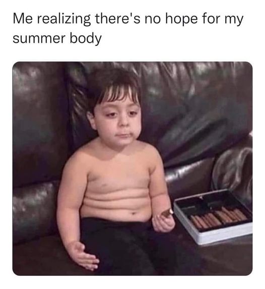 dank memes - photo caption - Me realizing there's no hope for my summer body