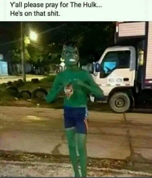 cool pics and funny memes -  vehicle - Y'all please pray for The Hulk... He's on that shit.