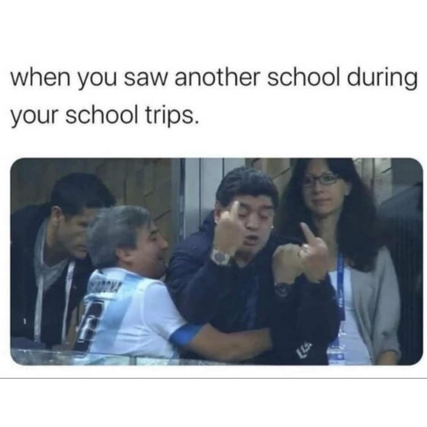 cool pics and funny memes -  conversation - when you saw another school during your school trips.