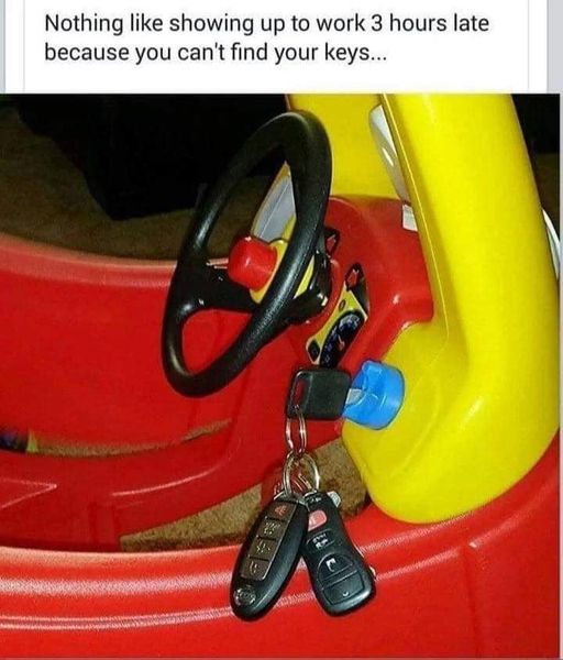 funny memes and pics -  orange - Nothing showing up to work 3 hours late because you can't find your keys...