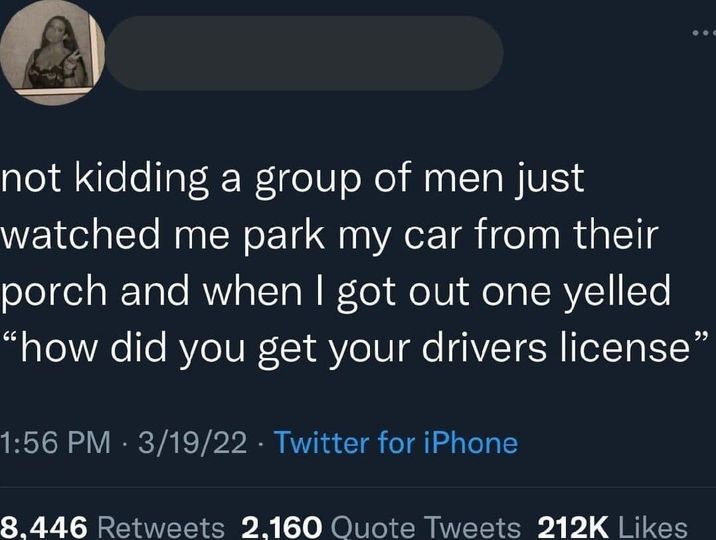 funny memes and pics -  working your whole life just to enjoy - not kidding a group of men just watched me park my car from their porch and when I got out one yelled "how did you get your drivers license" 31922 Twitter for iPhone 8,446 2,160 Quote Tweets