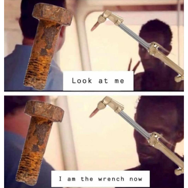 funny memes and pics -  look at me i am the wrench now - Look at me I am the wrench now