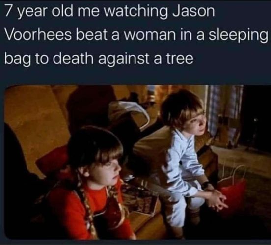 monday morning randomness - photo caption - 7 year old me watching Jason Voorhees beat a woman in a sleeping bag to death against a tree Bowas