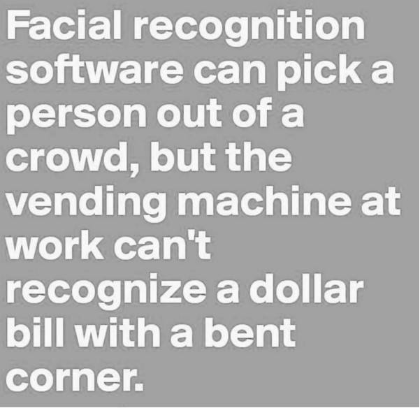 monday morning randomness - handwriting - Facial recognition software can pick a person out of a crowd, but the vending machine at work can't recognize a dollar bill with a bent corner.