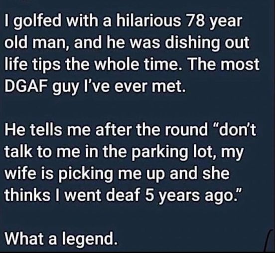 funny memes and pics - 182 im lost without you - I golfed with a hilarious 78 year old man, and he was dishing out life tips the whole time. The most Dgaf guy I've ever met. He tells me after the round "don't talk to me in the parking lot, my wife is pick