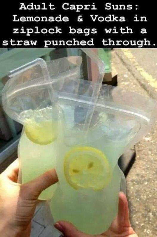 funny memes and pics - cocktail in plastic bag - Adult Capri Suns Lemonade & Vodka in ziplock bags with a straw punched through.