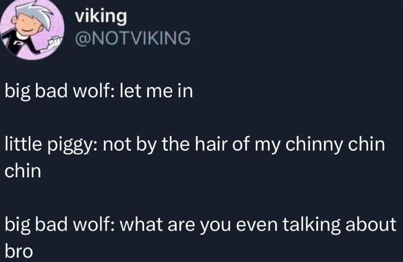 funny memes and pics - presentation - viking big bad wolf let me in little piggy not by the hair of my chinny chin chin big bad wolf what are you even talking about bro
