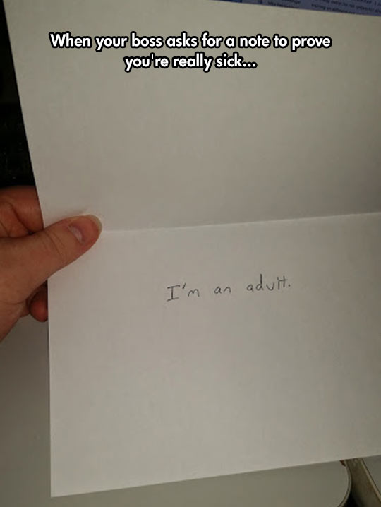 funny memes and pics - paper - When your boss asks for a note to prove you're really sick... I'm an adult.