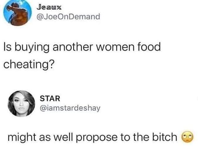 funny memes and pics - material - Jeaux Is buying another women food cheating? Star might as well propose to the bitch