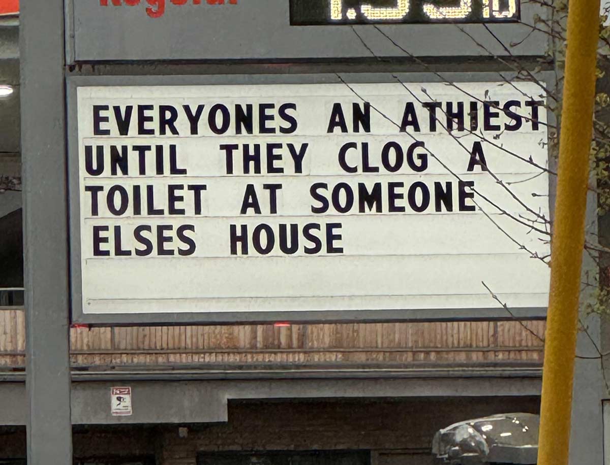 signage - Everyones An Athiest Until They Clog A Toilet At Someone Elses House