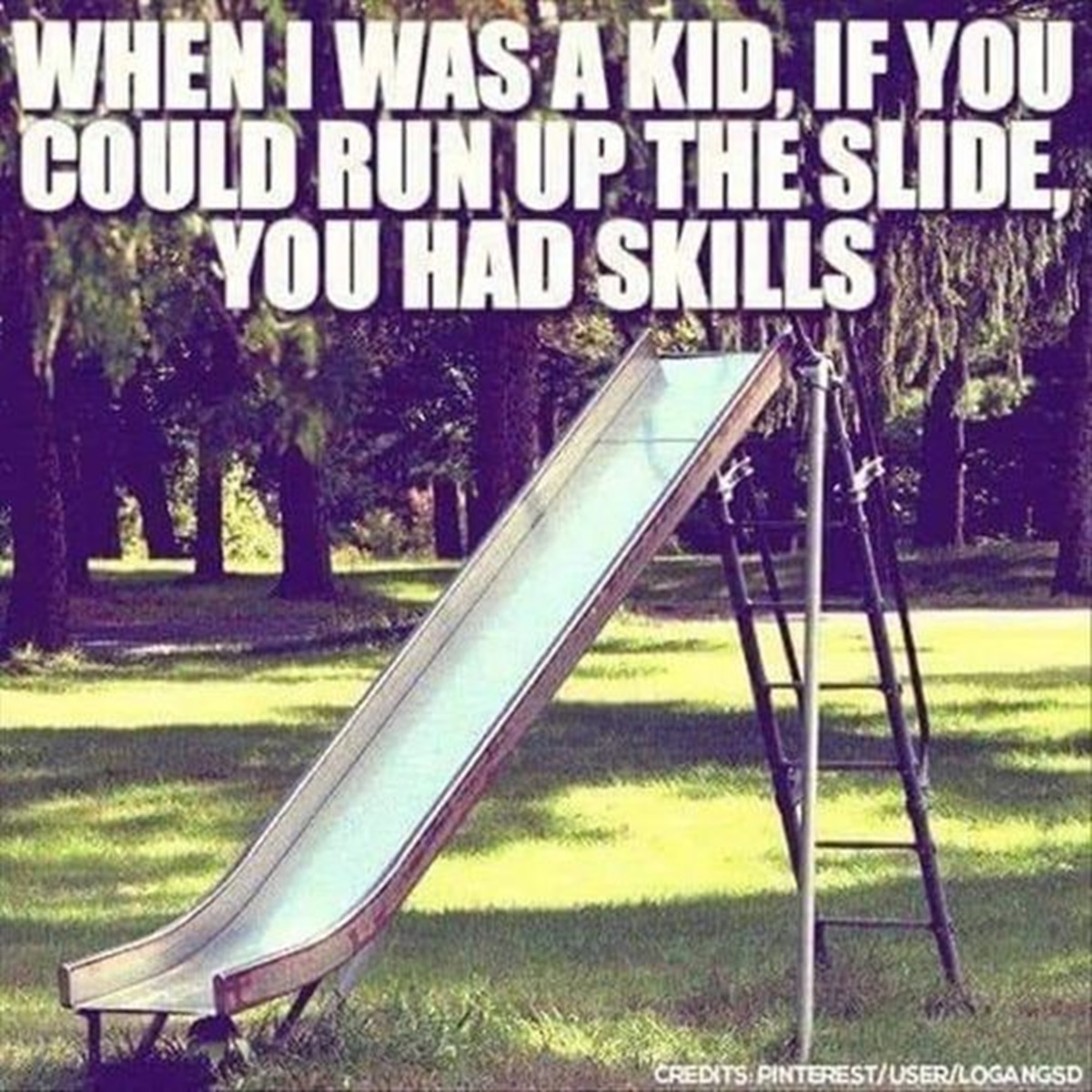 playground slide - When I Was A Kid, If You Could Run Up The Slide, You Had Skills Credits PinterestUserLogangsd