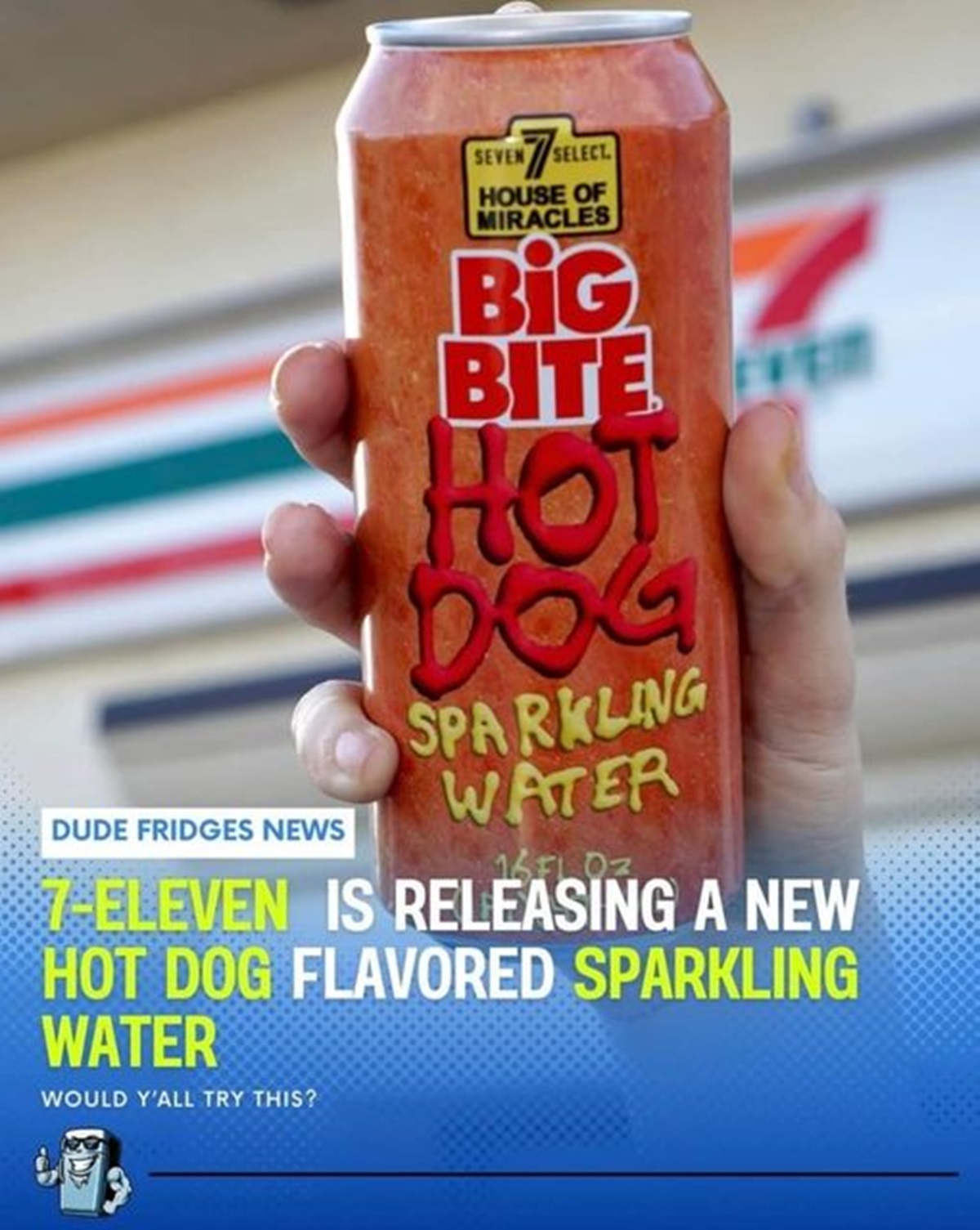 soft drink - Dude Fridges News Seven Select 7 House Of Miracles Big Biter Hot Dog Sparkling Water 16 Fl Oz 7Eleven Is Releasing A New Hot Dog Flavored Sparkling Water Would Y'All Try This?