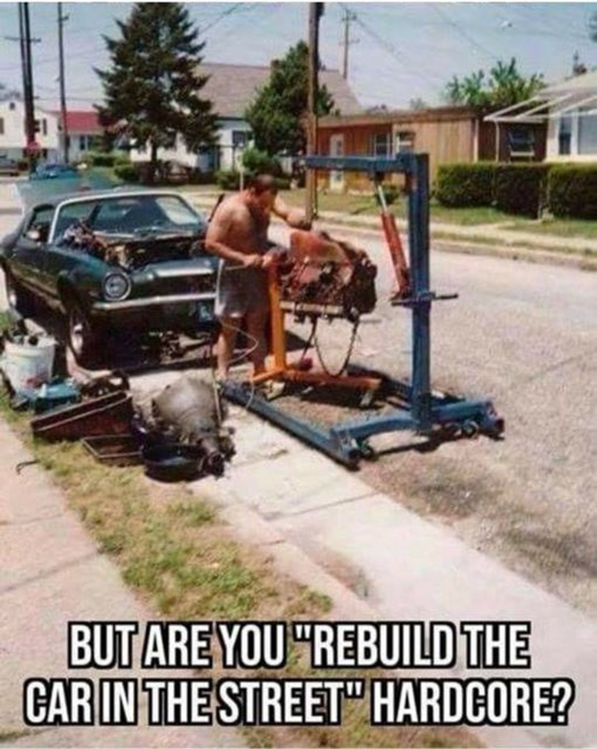 classic car - But Are You "Rebuild The Car In The Street" Hardcore?