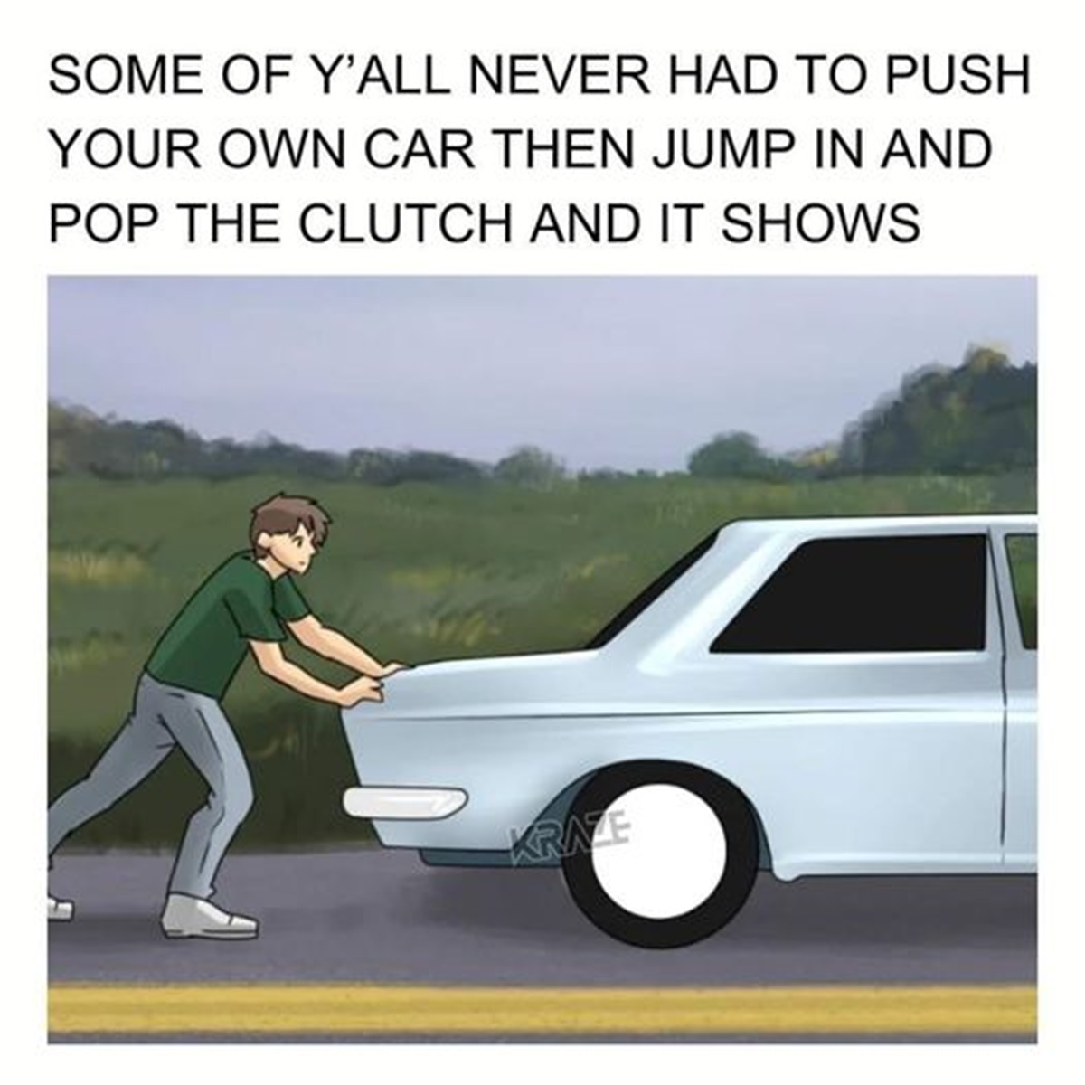 photo caption - Some Of Y'All Never Had To Push Your Own Car Then Jump In And Pop The Clutch And It Shows Kraze