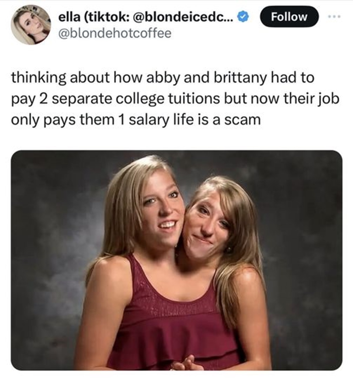 brittany et abby - ella tiktok ... thinking about how abby and brittany had to pay 2 separate college tuitions but now their job only pays them 1 salary life is a scam