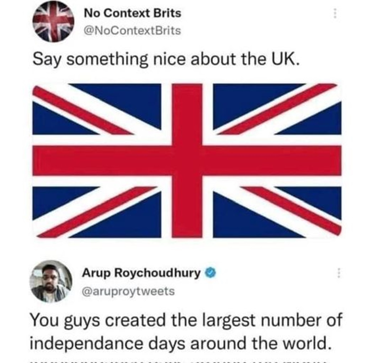 british flag - No Context Brits Say something nice about the Uk. B Arup Roychoudhury You guys created the largest number of independance days around the world.