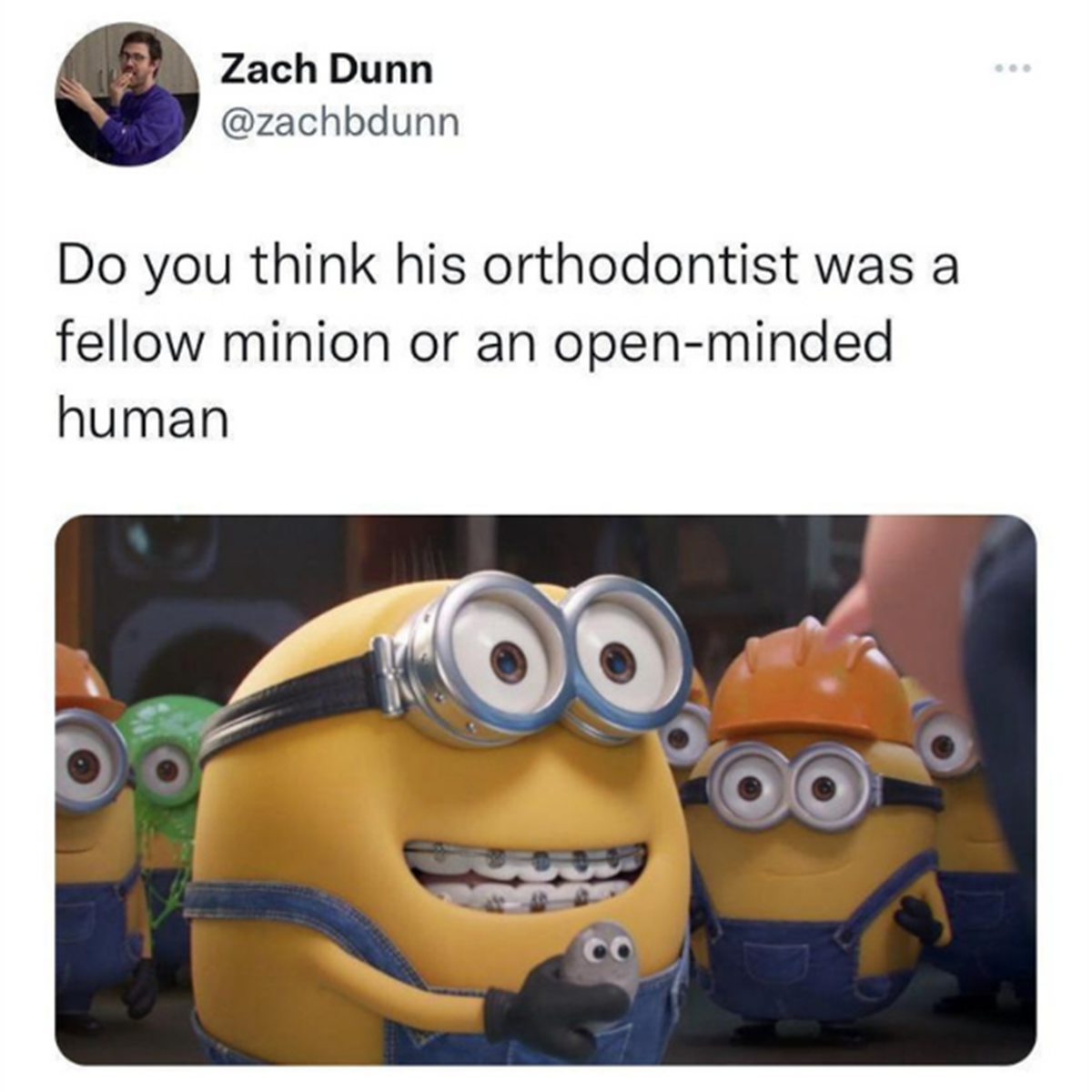 otto minion - Zach Dunn Do you think his orthodontist was a fellow minion or an openminded human