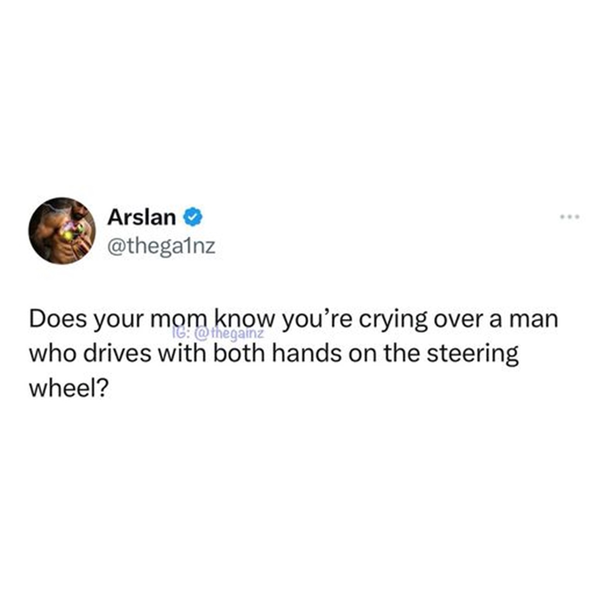 circle - Arslan Does your mom know you're crying over a man Ig who drives with both hands on the steering wheel? ...