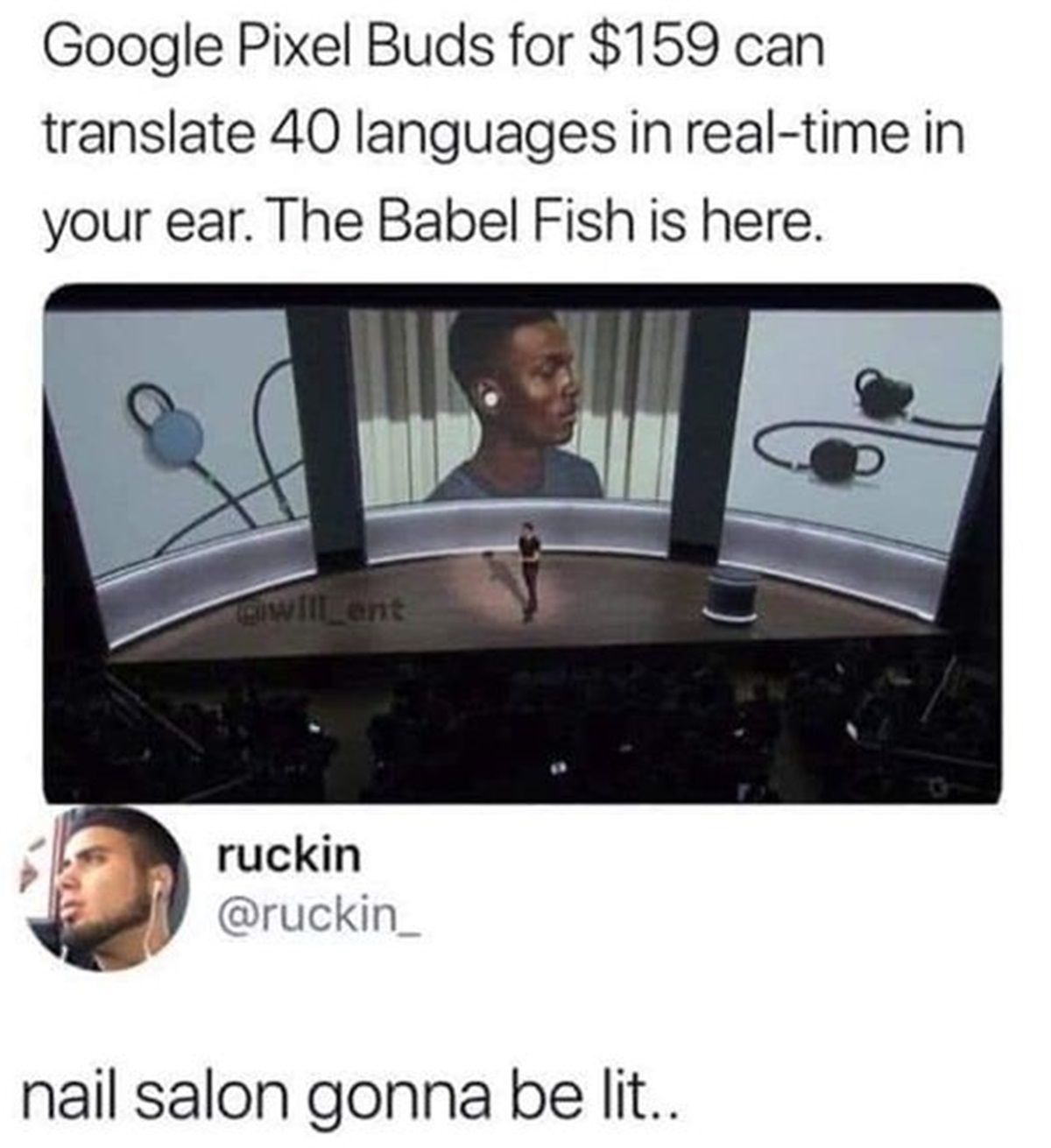 nail salons about to be lit meme - Google Pixel Buds for $159 can translate 40 languages in realtime in your ear. The Babel Fish is here. will ent ruckin nail salon gonna be lit..
