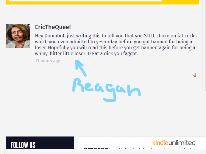 web page - EricThe Queef Hey Doombot, just writing this to tell you that you Still choke on fat cocks, which you even admitted to yesterday before you got banned for being a loser. Hopefully you will read this before you get banned again for being a whiny