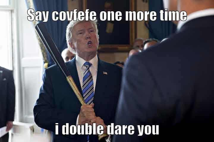Covfefe for the contest.