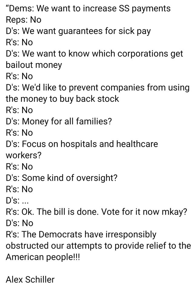 Dems We want to increase Ss payments Reps No D's We want guarantees for sick pay R's No D's We want to know which corporations get bailout money R's No D's We'd to prevent companies from using the money to buy back stock R's No D's Money for all families?