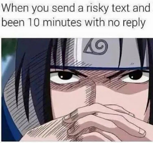 sasuke thinking meme - When you send a risky text and been 10 minutes with no 10