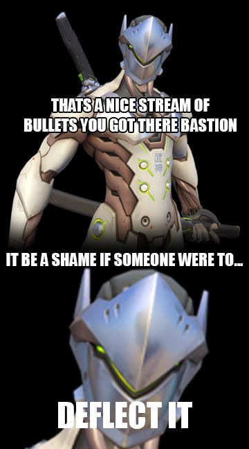 anti overwatch memes - Thats A Nice Stream Of Bullets You Got There Bastion O It Be A Shame If Someone Were To... Deflect It