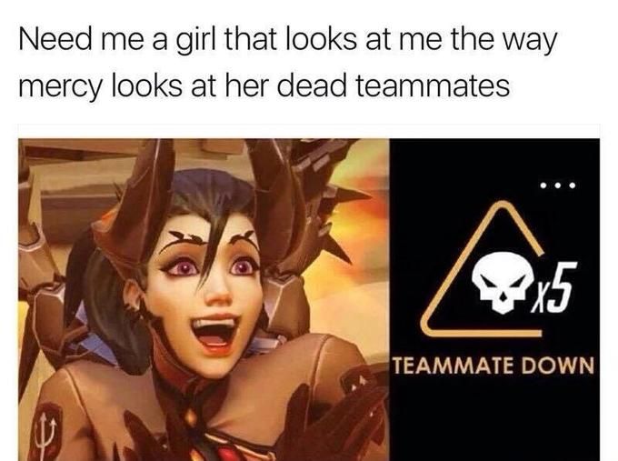 mercy meme overwatch - Need me a girl that looks at me the way mercy looks at her dead teammates Teammate Down