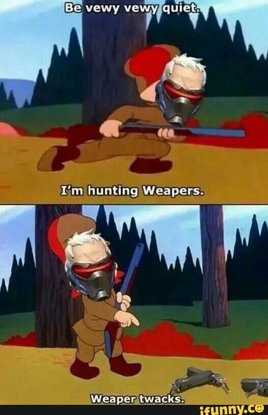 overwatch memes - Be vewy vewy quiet. I'm hunting Weapers. Weaper twacks. ifunny.co