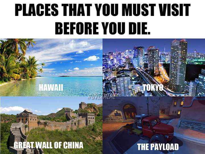overwatch dank memes - Places That You Must Visit Before You Die. Hawaii A N Tokyo _GREAT Wall Of China The Payload