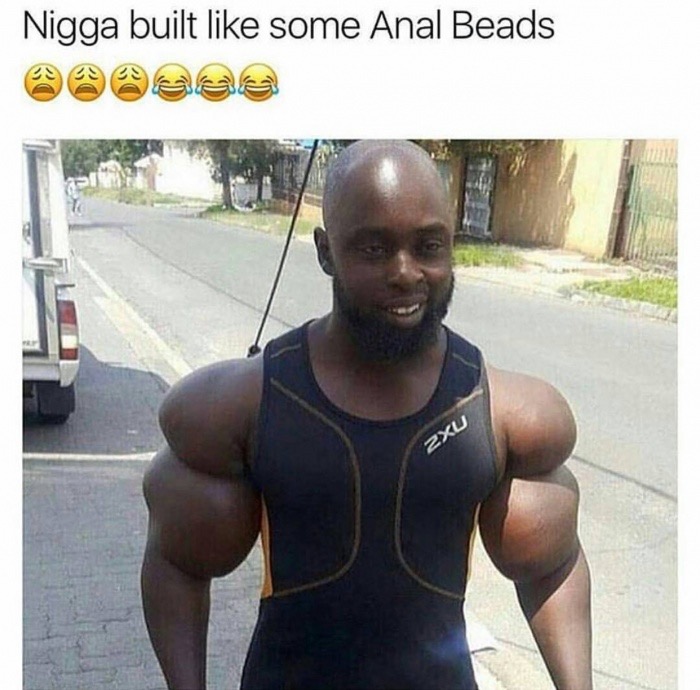 nigga built like anal beads - Nigga built some Anal Beads 2XU